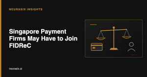 Singapore Payment Firms May Have to Join FIDReC | Neurasix
